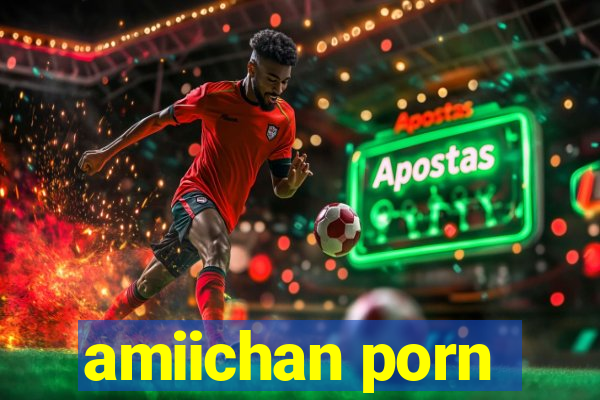 amiichan porn