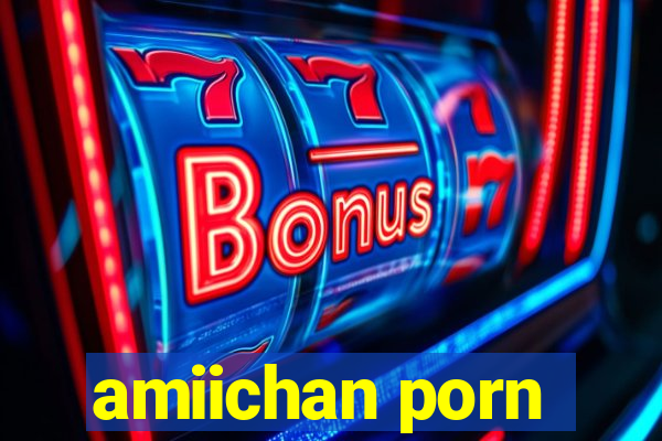 amiichan porn