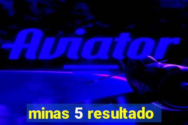 minas 5 resultado