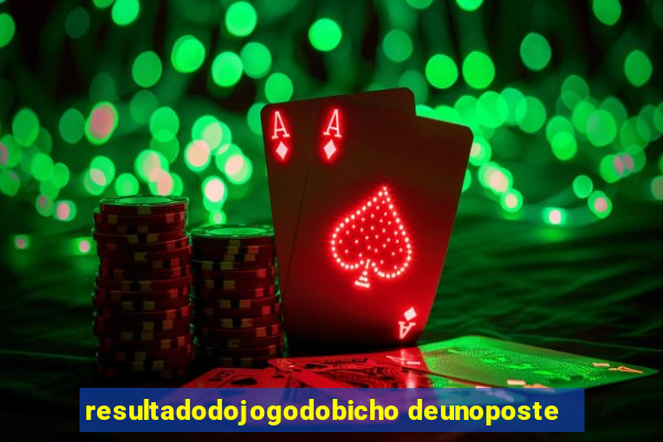 resultadodojogodobicho deunoposte