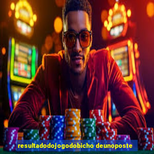 resultadodojogodobicho deunoposte