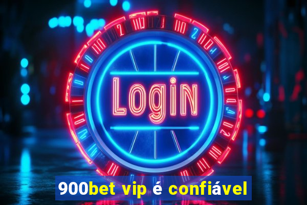 900bet vip é confiável