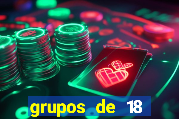grupos de 18 dezenas para lotofácil