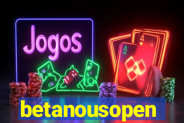betanousopen