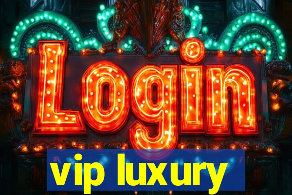 vip luxury