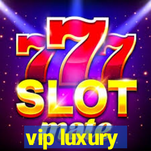 vip luxury