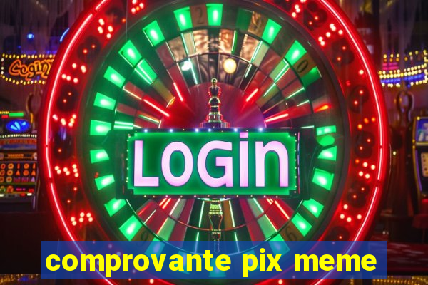 comprovante pix meme