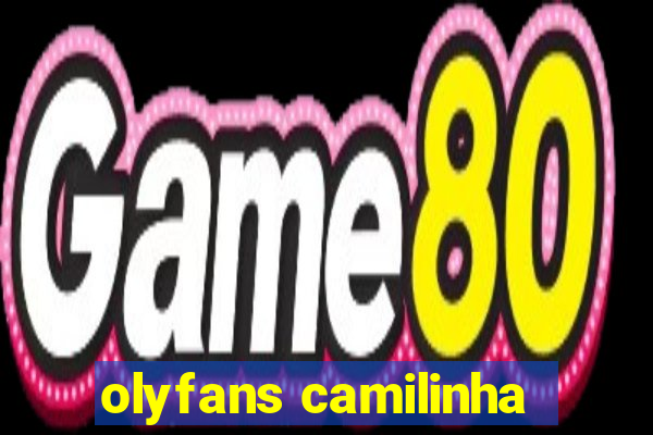 olyfans camilinha