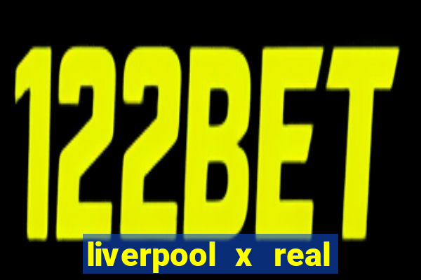 liverpool x real madrid canaisplay