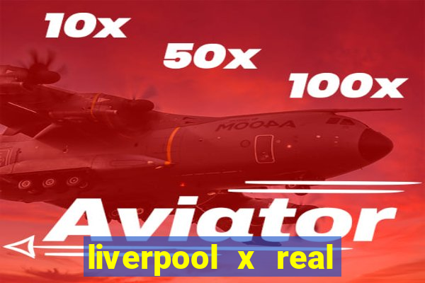liverpool x real madrid canaisplay