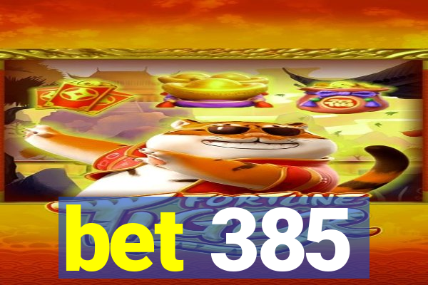 bet 385