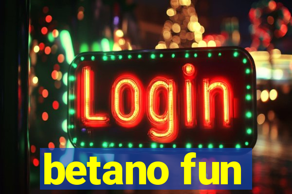 betano fun