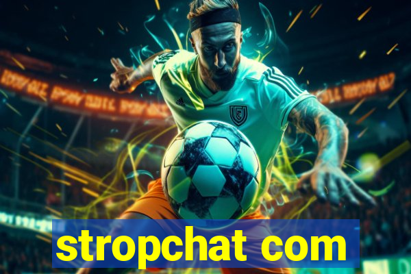 stropchat com