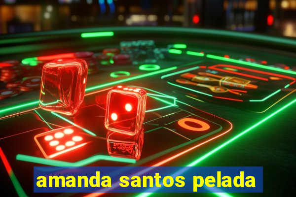 amanda santos pelada