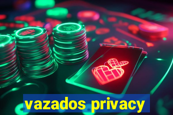 vazados privacy