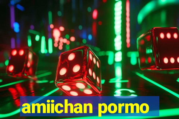 amiichan pormo