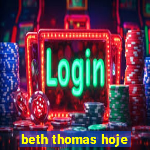 beth thomas hoje