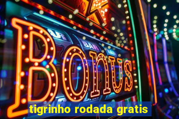 tigrinho rodada gratis