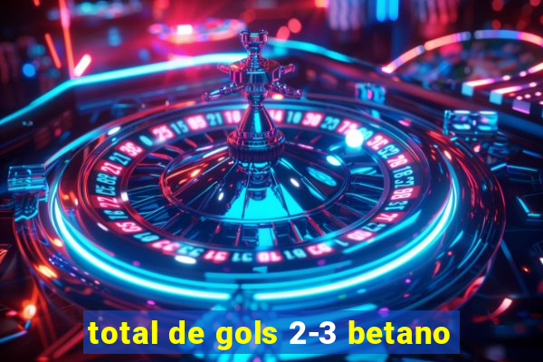 total de gols 2-3 betano