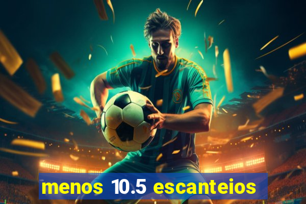 menos 10.5 escanteios