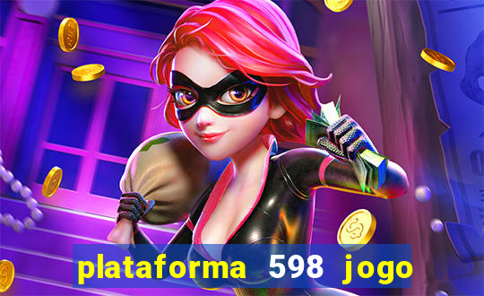 plataforma 598 jogo é confiável