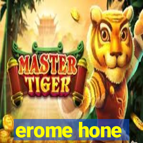 erome hone