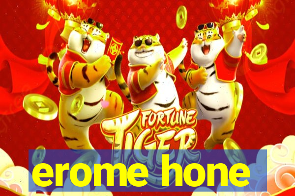 erome hone