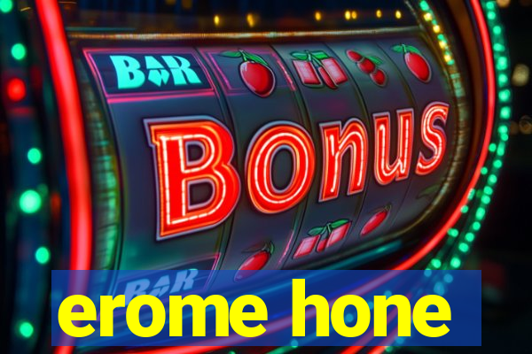 erome hone