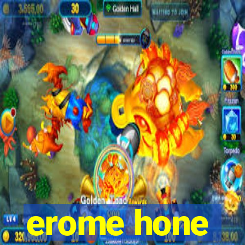 erome hone