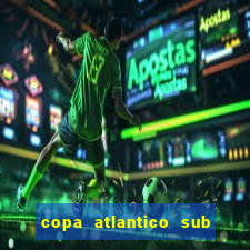 copa atlantico sub 19 tabela