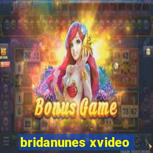 bridanunes xvideo