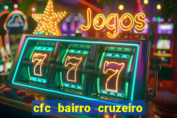 cfc bairro cruzeiro caxias do sul