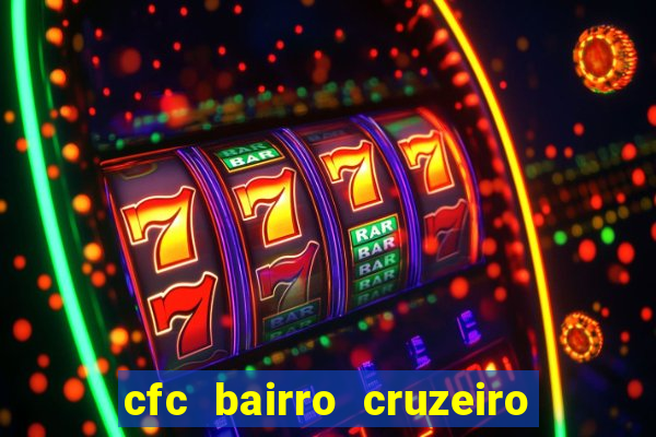 cfc bairro cruzeiro caxias do sul