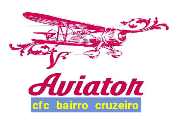 cfc bairro cruzeiro caxias do sul
