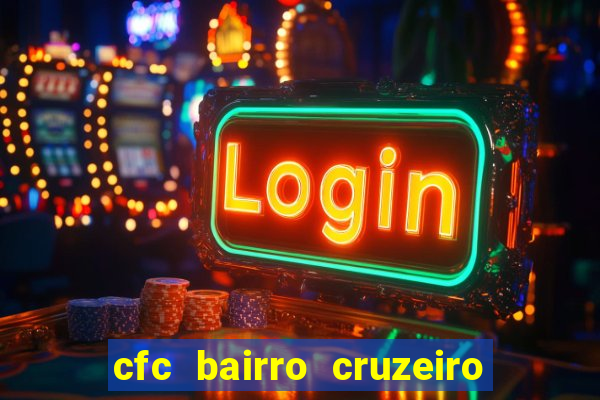 cfc bairro cruzeiro caxias do sul