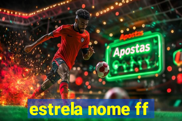 estrela nome ff