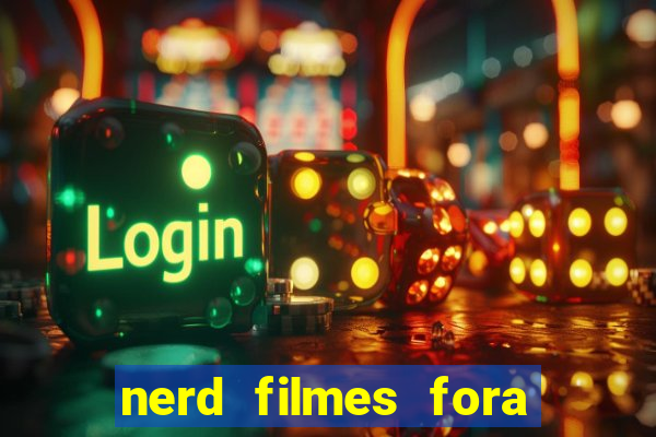 nerd filmes fora do ar