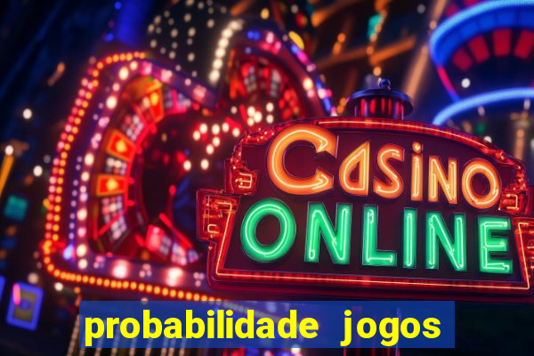 probabilidade jogos de hoje