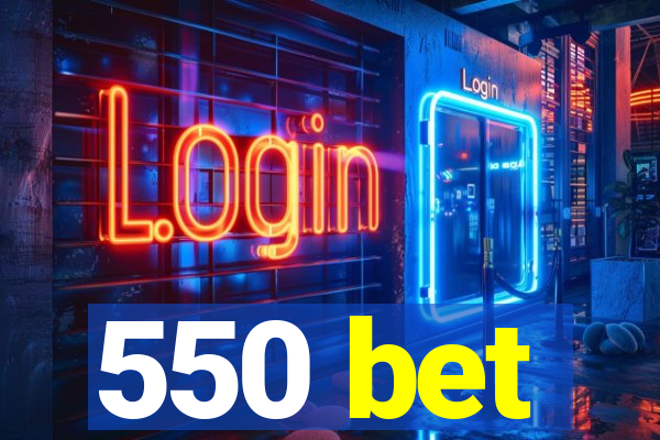 550 bet