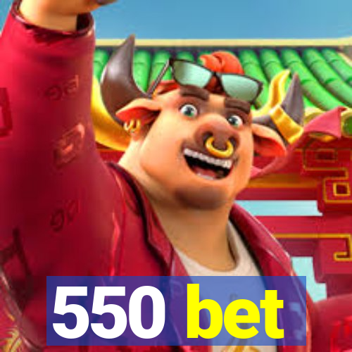 550 bet