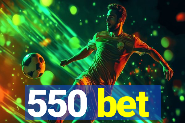 550 bet
