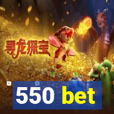 550 bet