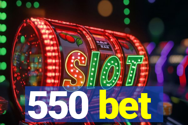 550 bet