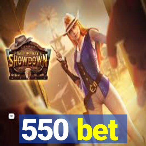 550 bet