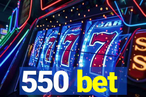 550 bet