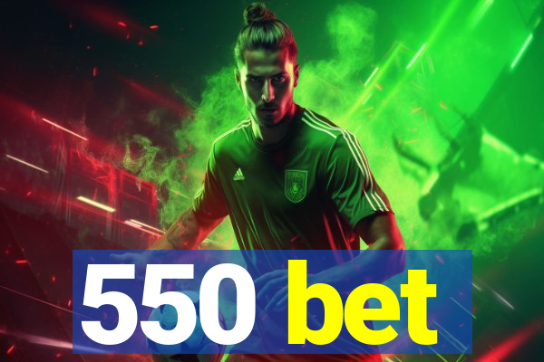 550 bet