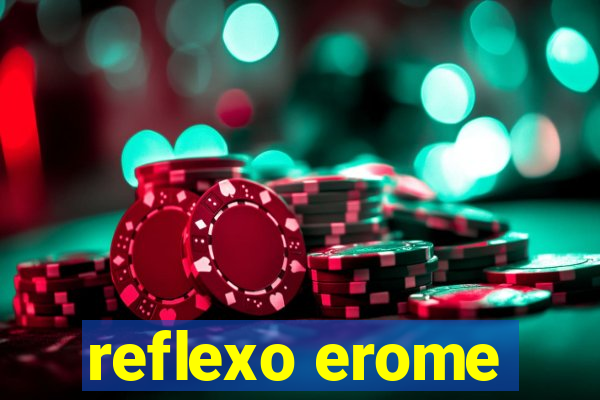 reflexo erome