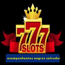 acompanhantes negras salvador