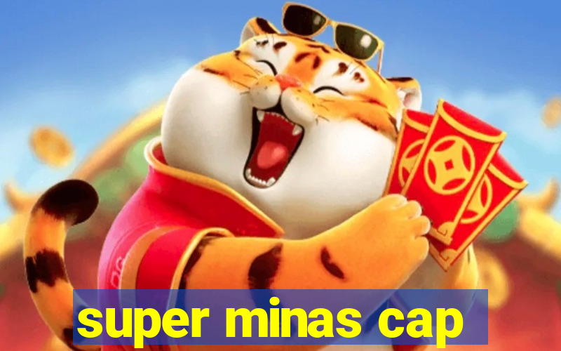 super minas cap