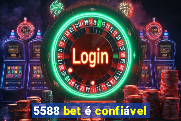 5588 bet é confiável